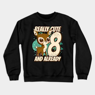 really Cute and already 8 - fawn children birthday Crewneck Sweatshirt